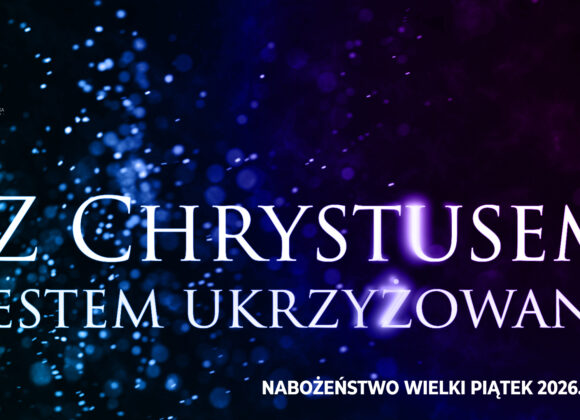 „Z Chrystusem jestem ukrzyżowany”