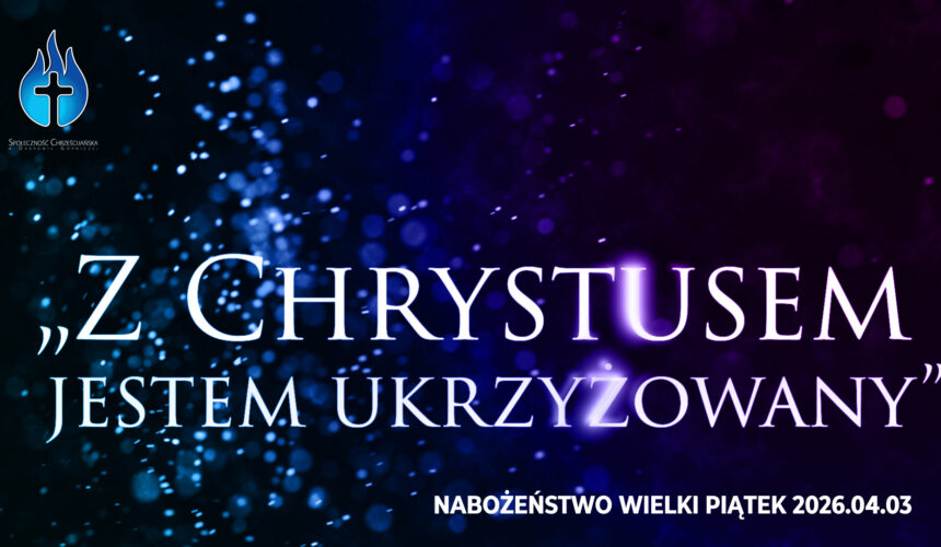 „Z Chrystusem jestem ukrzyżowany”