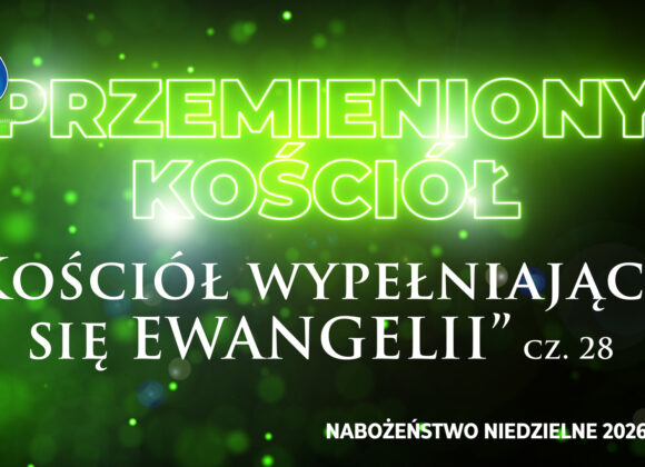 Przemieniony KOŚCIÓŁ – „Kościół wypełniającej się EWANGELII” Przemieniony KOŚCIÓŁ – „Kościół wypełniającej się EWANGELII”