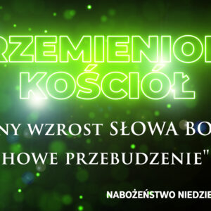 Przemieniony KOŚCIÓŁ – Potężny wzrost SŁOWA BOŻEGO, „Duchowe przebudzenie”