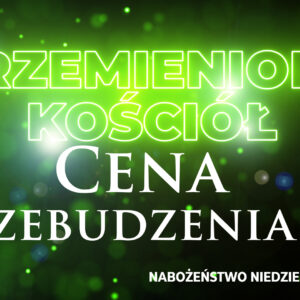 Przemieniony KOŚCIÓŁ – Cena przebudzenia