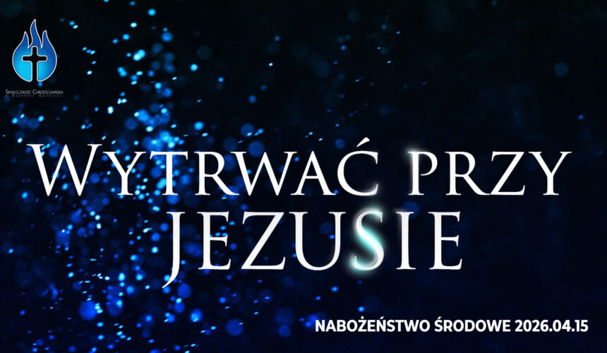 Wytrwać przy JEZUSIE Wytrwać przy JEZUSIE