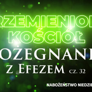 Przemieniony KOŚCIÓŁ – Pożegnanie z Efezem