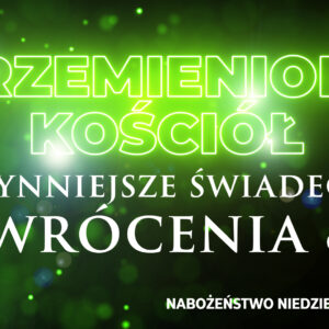 Przemieniony KOŚCIÓŁ – Najsłynniejsze świadectwo nawrócenia