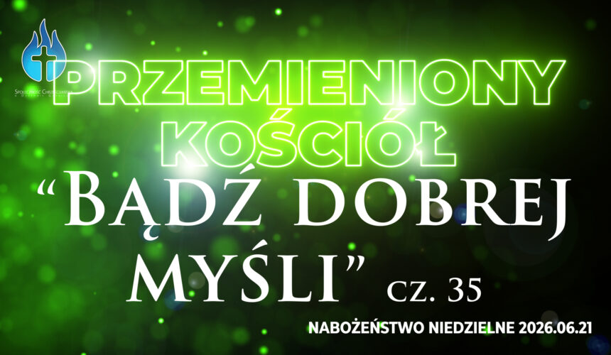 Przemieniony KOŚCIÓŁ – Bądź dobrej myśli