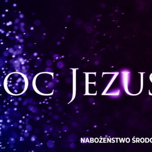 Moc Jezusa! Moc Jezusa!