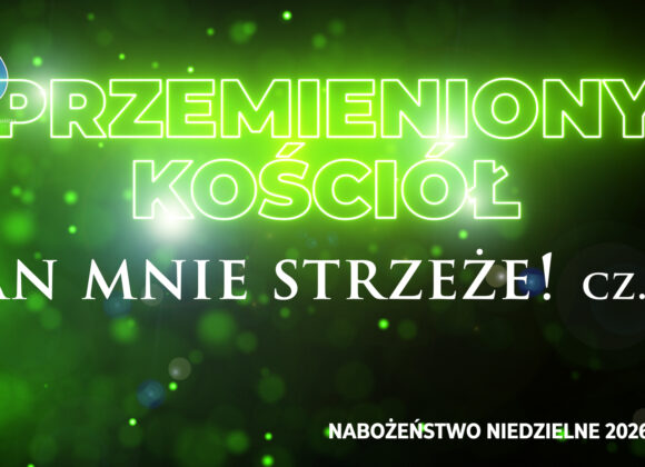 Przemieniony KOŚCIÓŁ – Pan mnie strzeże!