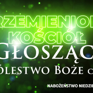 Przemieniony KOŚCIÓŁ – Głosząc Królestwo Boże Przemieniony KOŚCIÓŁ – Głosząc Królestwo Boże