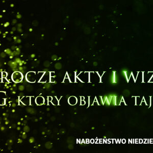 Prorocze akty i wizje. Cz. II – Bóg, który objawia tajemnice