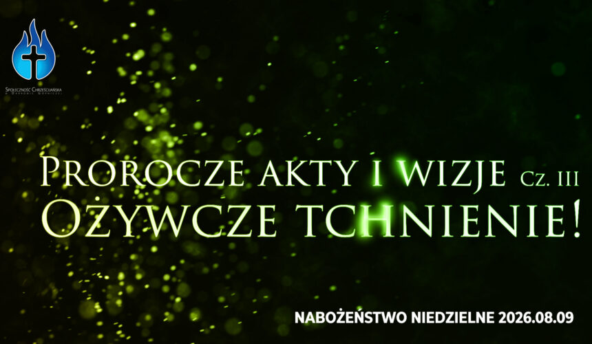 Prorocze akty i wizje. Cz. III – Ożywcze tchnienie!