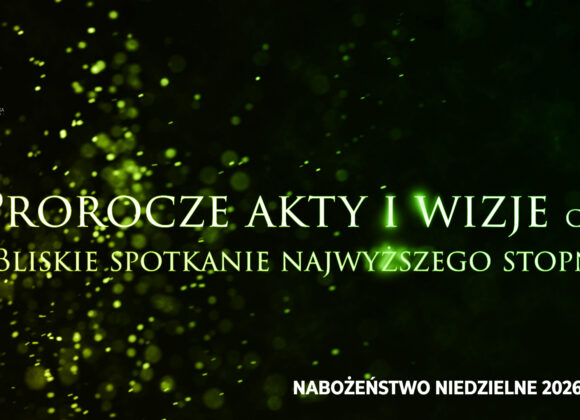 Prorocze akty i wizje. Cz. IV – Bliskie spotkanie najwyższego stopnia. Prorocze akty i wizje. Cz. IV – Bliskie spotkanie najwyższego stopnia.