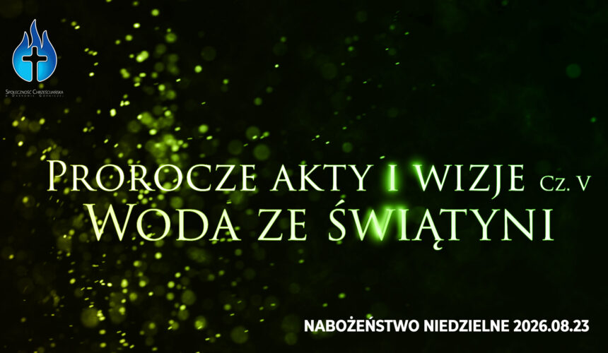 Prorocze akty i wizje. Cz. V – Woda ze świątyni Prorocze akty i wizje. Cz. V – Woda ze świątyni