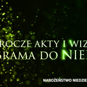 Prorocze akty i wizje. Cz. VI – Brama do NIEBA