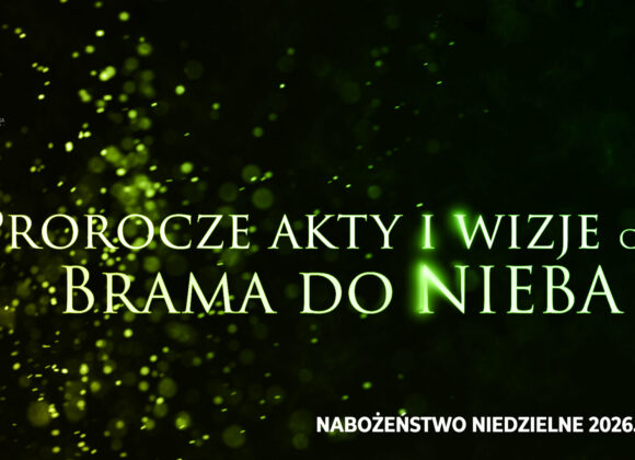 Prorocze akty i wizje. Cz. VI – Brama do NIEBA
