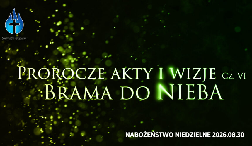 Prorocze akty i wizje. Cz. VI – Brama do NIEBA Prorocze akty i wizje. Cz. VI – Brama do NIEBA