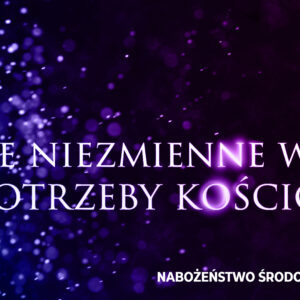 Dwie niezmienne ważne potrzeby kościoła Dwie niezmienne ważne potrzeby kościoła