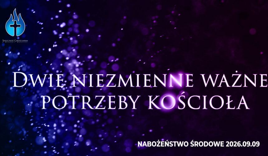Dwie niezmienne ważne potrzeby kościoła Dwie niezmienne ważne potrzeby kościoła