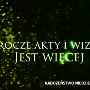 Prorocze akty i wizje. Cz. VII – Jest więcej