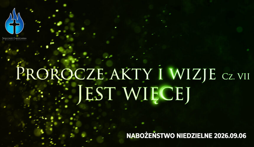 Prorocze akty i wizje. Cz. VII – Jest więcej Prorocze akty i wizje. Cz. VII – Jest więcej