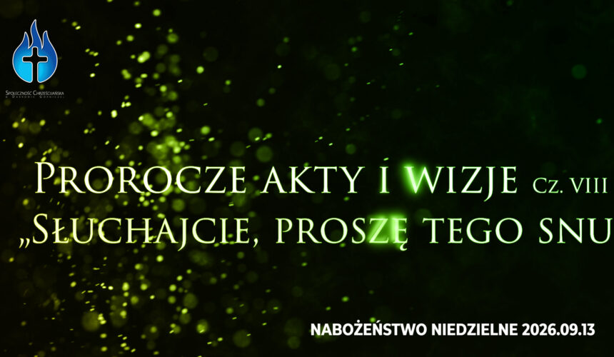 Prorocze akty i wizje. Cz. VIII – „Słuchajcie, proszę tego snu” Prorocze akty i wizje. Cz. VIII – „Słuchajcie, proszę tego snu”