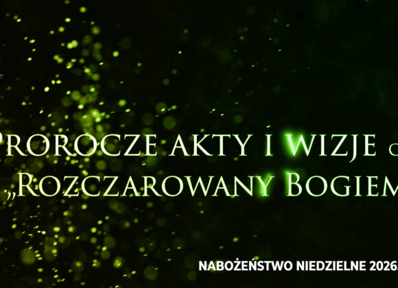 Prorocze akty i wizje. Cz. IX – „Rozczarowany Bogiem”