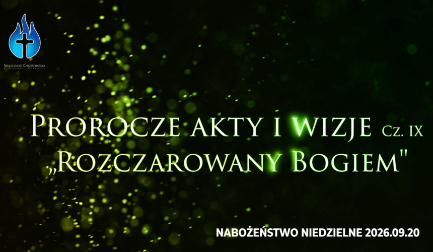 Prorocze akty i wizje. Cz. IX – „Rozczarowany Bogiem” Prorocze akty i wizje. Cz. IX – „Rozczarowany Bogiem”