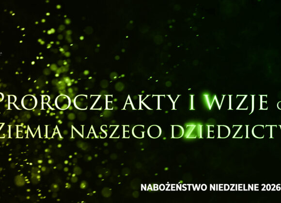 Prorocze akty i wizje. Cz. X – „Ziemia naszego dziedzictwa”
