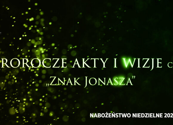 Prorocze akty i wizje. Cz. XII – „Znak Jonasza”