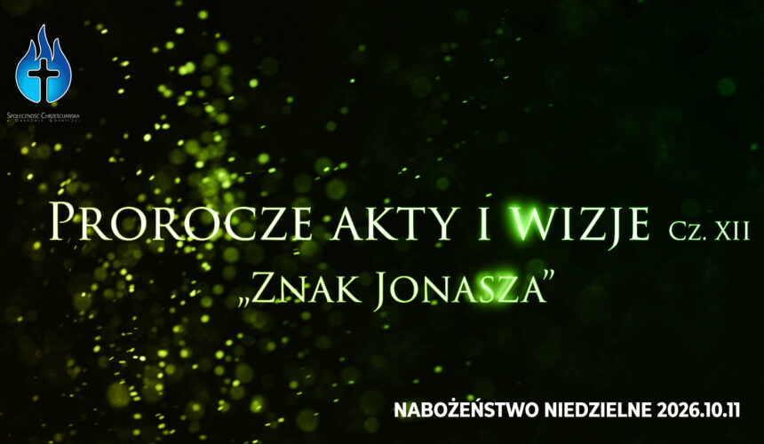 Prorocze akty i wizje. Cz. XII – „Znak Jonasza” Prorocze akty i wizje. Cz. XII – „Znak Jonasza”
