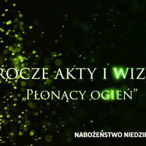 Prorocze akty i wizje. Cz. XIII – „Płonący ogień”