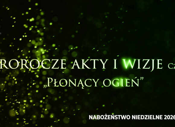Prorocze akty i wizje. Cz. XIII – „Płonący ogień”