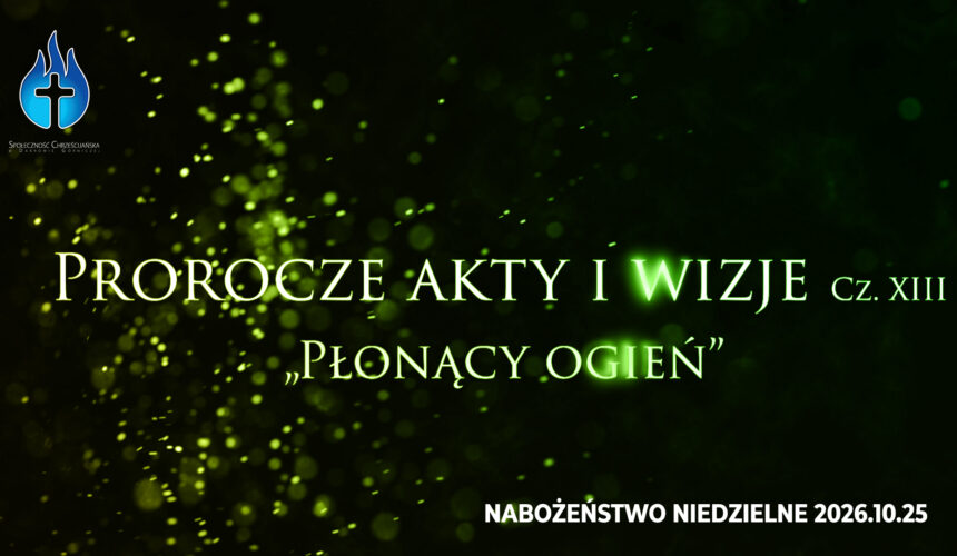 Prorocze akty i wizje. Cz. XIII – „Płonący ogień”