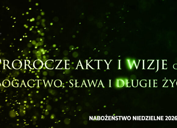 Prorocze akty i wizje. Cz. XI – „Bogactwo, sława i długie życie” Prorocze akty i wizje. Cz. XI – „Bogactwo, sława i długie życie”