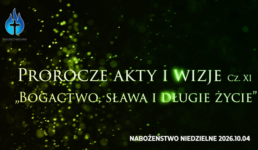 Prorocze akty i wizje. Cz. XI – „Bogactwo, sława i długie życie”